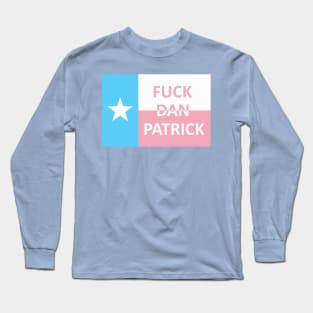 Fuck Dan Patrick Trans Texas Flag Long Sleeve T-Shirt